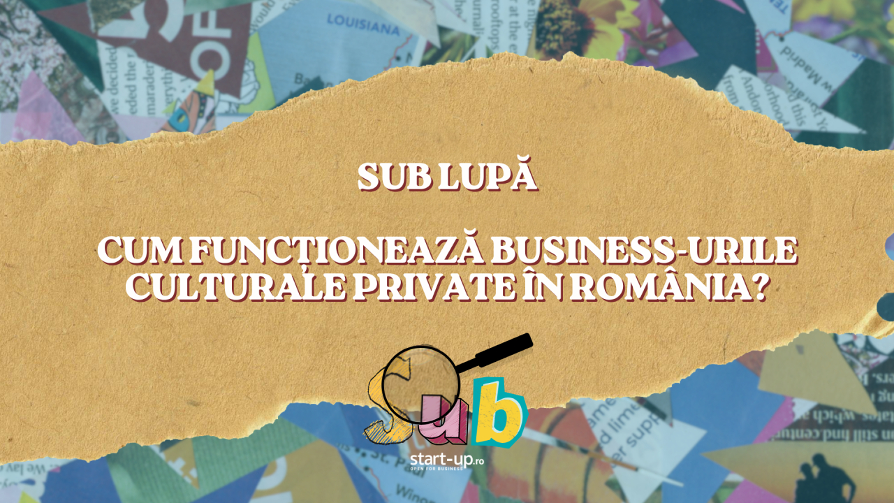 Sub Lupă: cum funcționează business-urile culturale private în România?