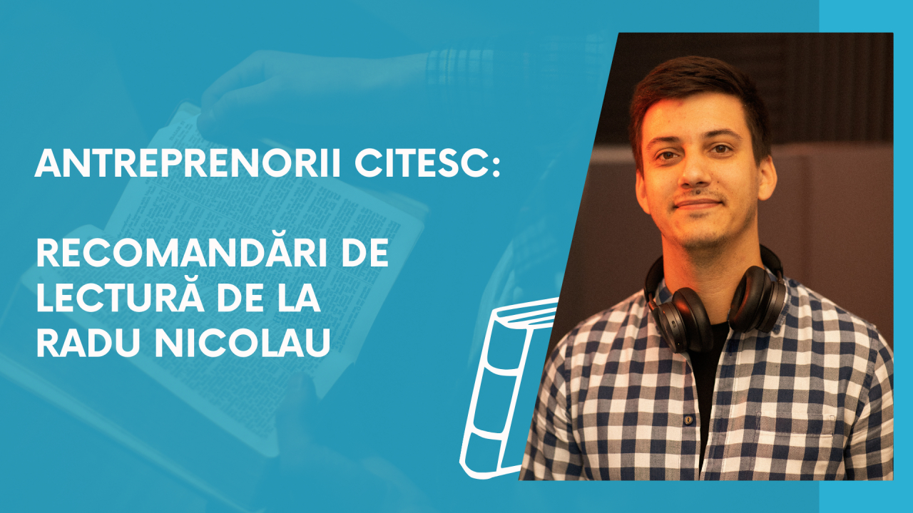 Antreprenorii citesc: recomandări de lectură de la Radu Nicolau