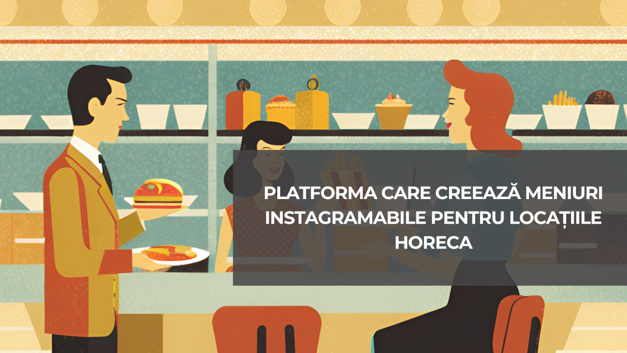 Platforma care creează meniuri instagramabile pentru locațiile HoReCa