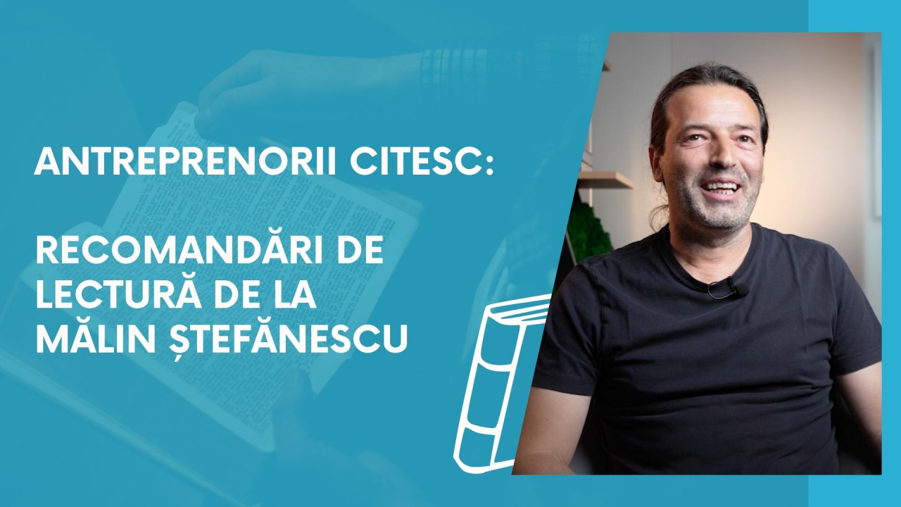 Antreprenorii citesc: recomandări de lectură de la Mălin Ștefănescu