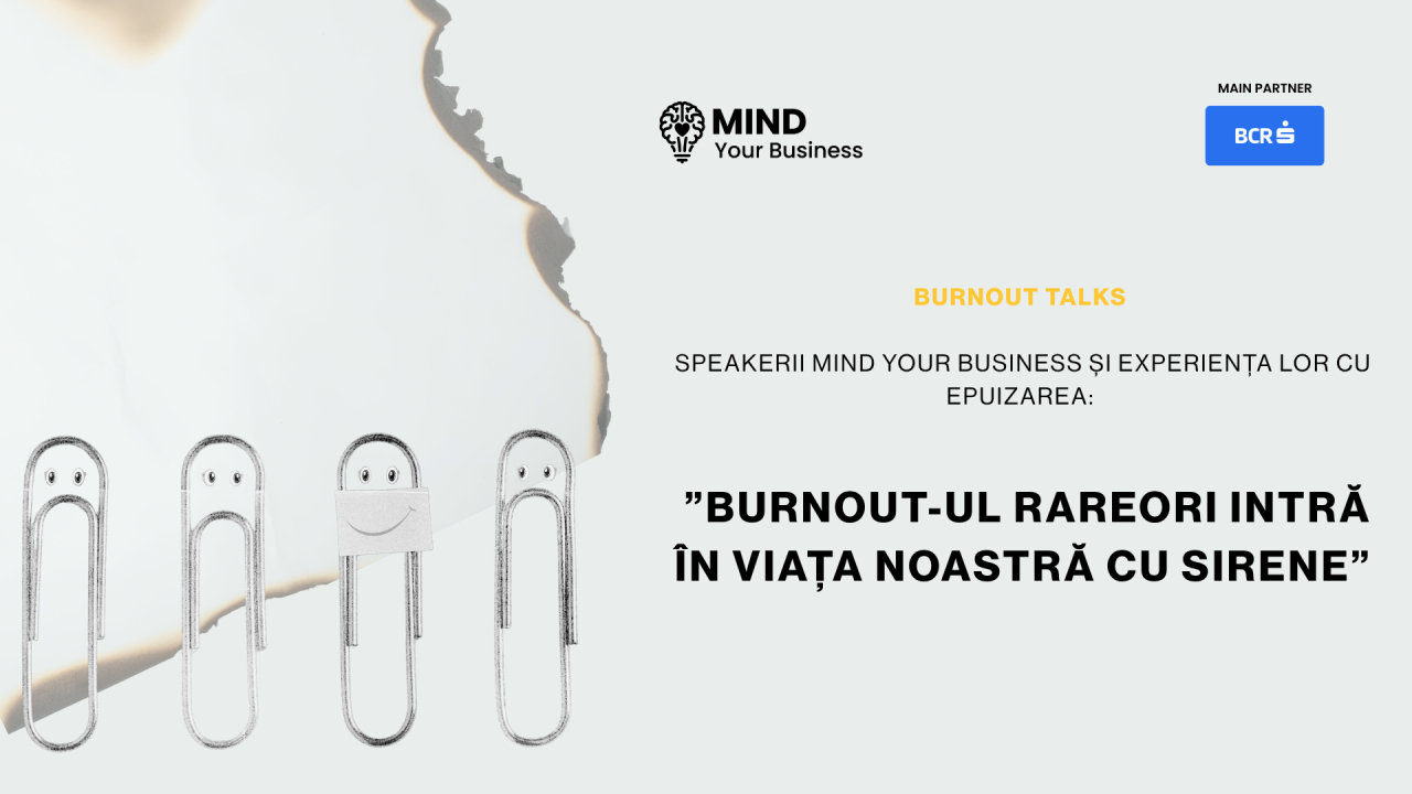 Burnout talks | speakerii Mind your Business și experiența lor cu epuizarea: ”burnout-ul rareori intră în viața noastră cu sirene”