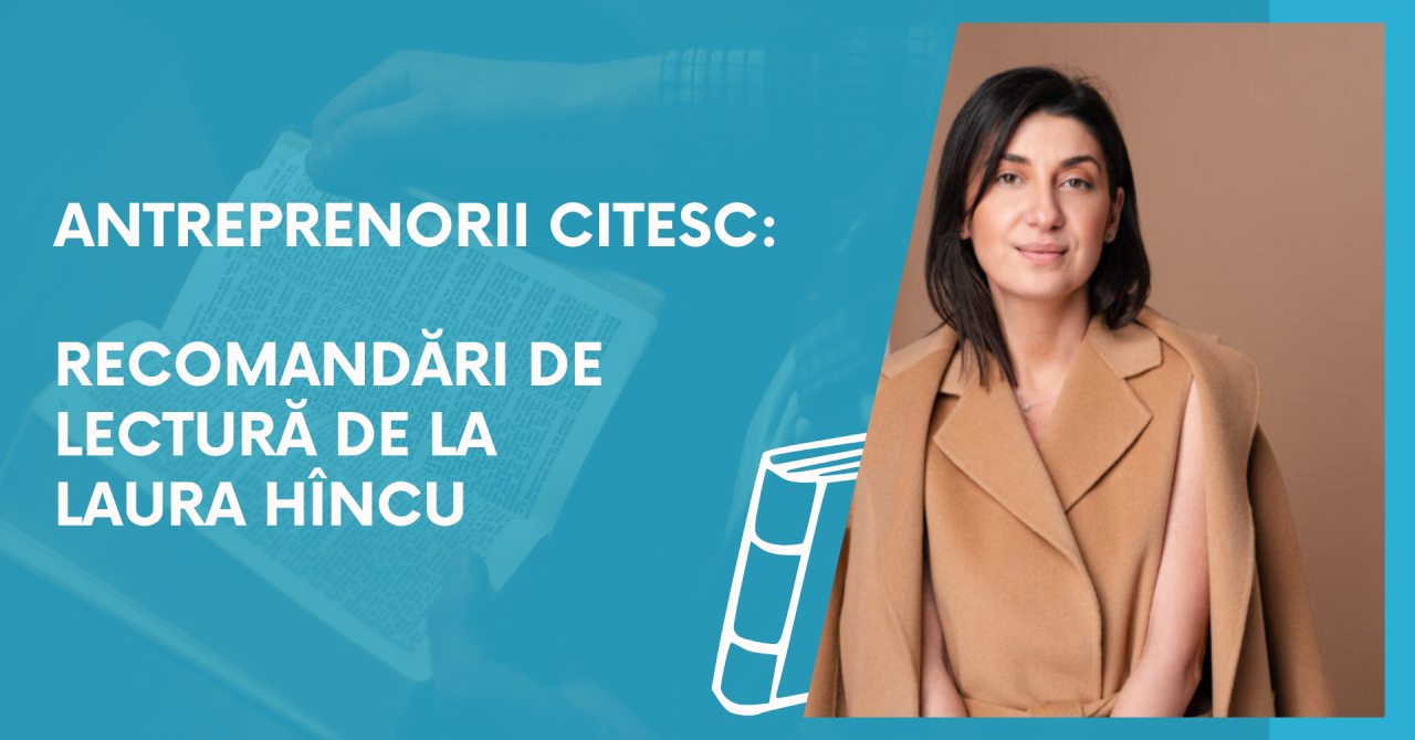 Antreprenorii citesc: recomandări de lectură de la Laura Hîncu