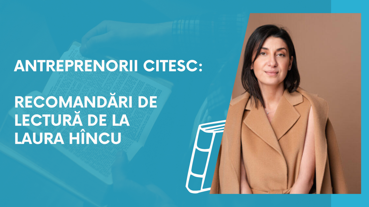 Antreprenorii citesc: recomandări de lectură de la Laura Hîncu