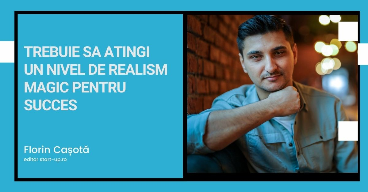 Trebuie să atingi un nivel de realism magic pentru succes