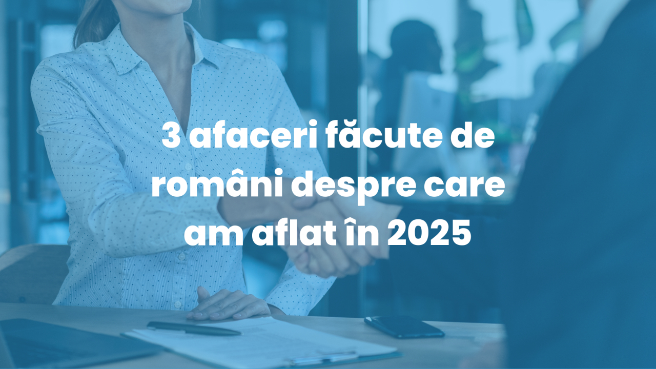 3 afaceri făcute de români despre care am aflat în 2025