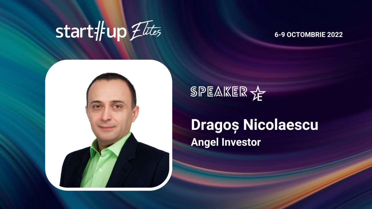 Dragoș Nicolaescu (angel investor) e speaker la Startup Elites. Ce poți învăța de la el