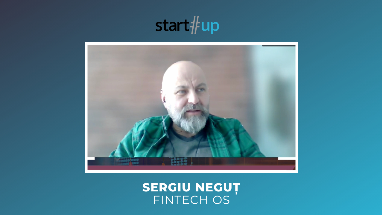Sergiu Neguț, Fintech OS: „Corporațiile au trecut de friendzone cu startup-uri”