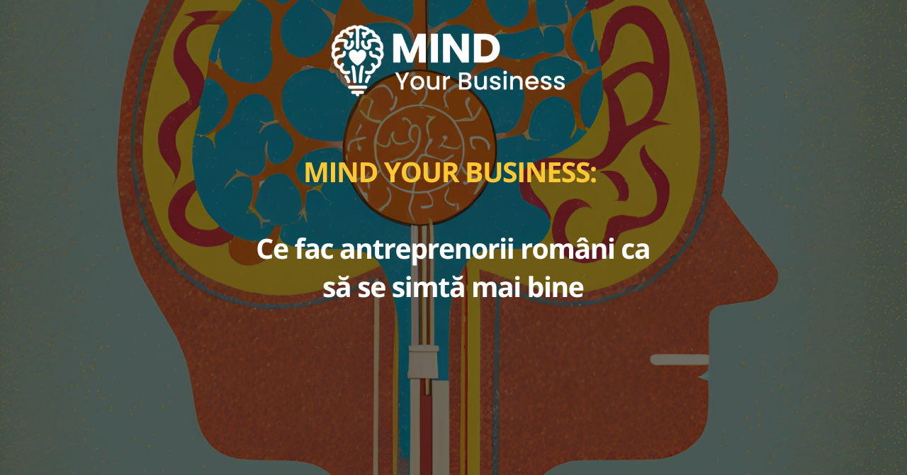 Studiu Mind your Business: ce fac antreprenorii români ca să se simtă mai bine