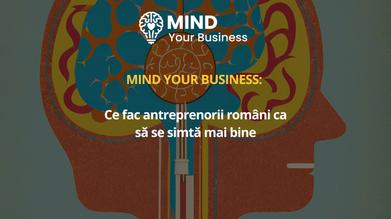 Studiu Mind your Business: ce fac antreprenorii români ca să se simtă mai bine