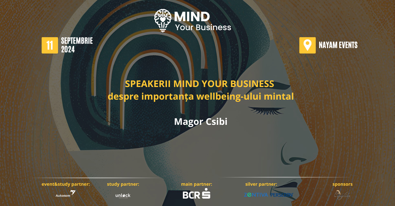 Speaker Mind your Business despre importanța wellbeing-ului mintal: Magor Csibi