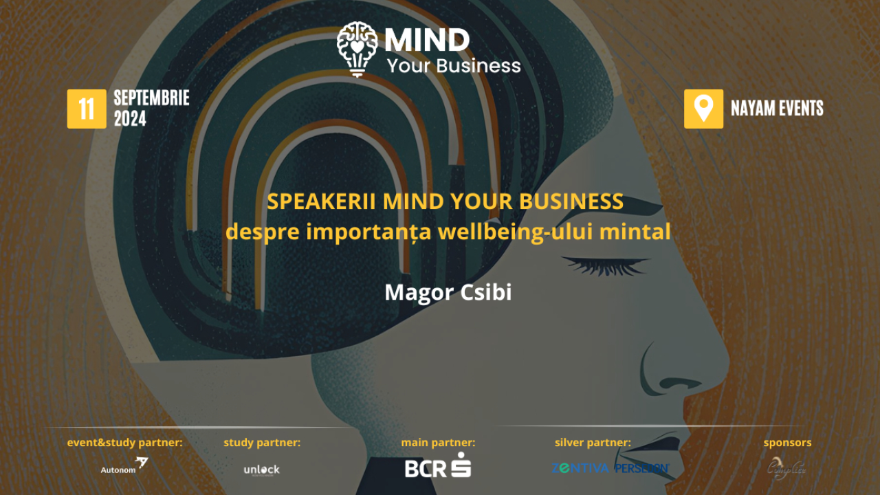 Speaker Mind your Business despre importanța wellbeing-ului mintal: Magor Csibi