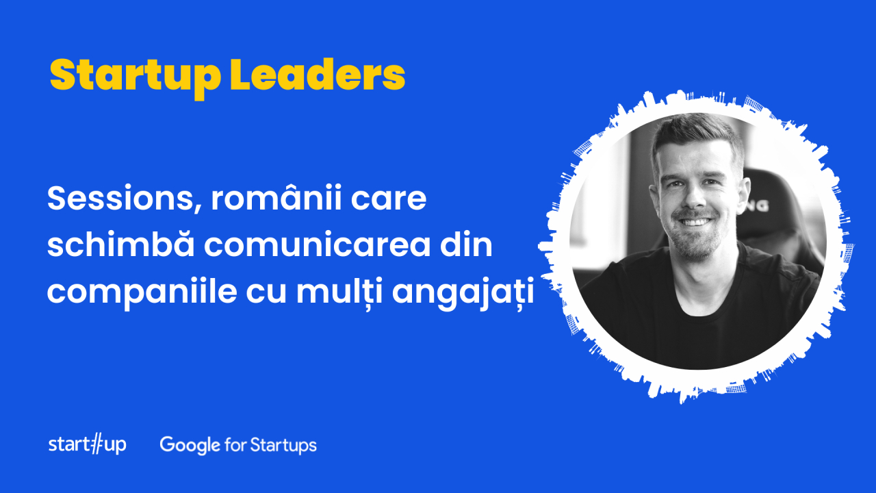 Sessions, românii care schimbă comunicarea din companiile cu mulți angajați