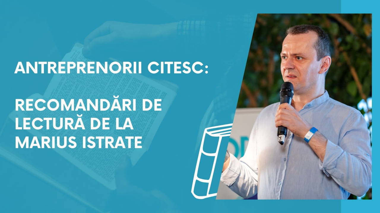 Antreprenorii citesc: recomandări de lectură de la Marius Istrate