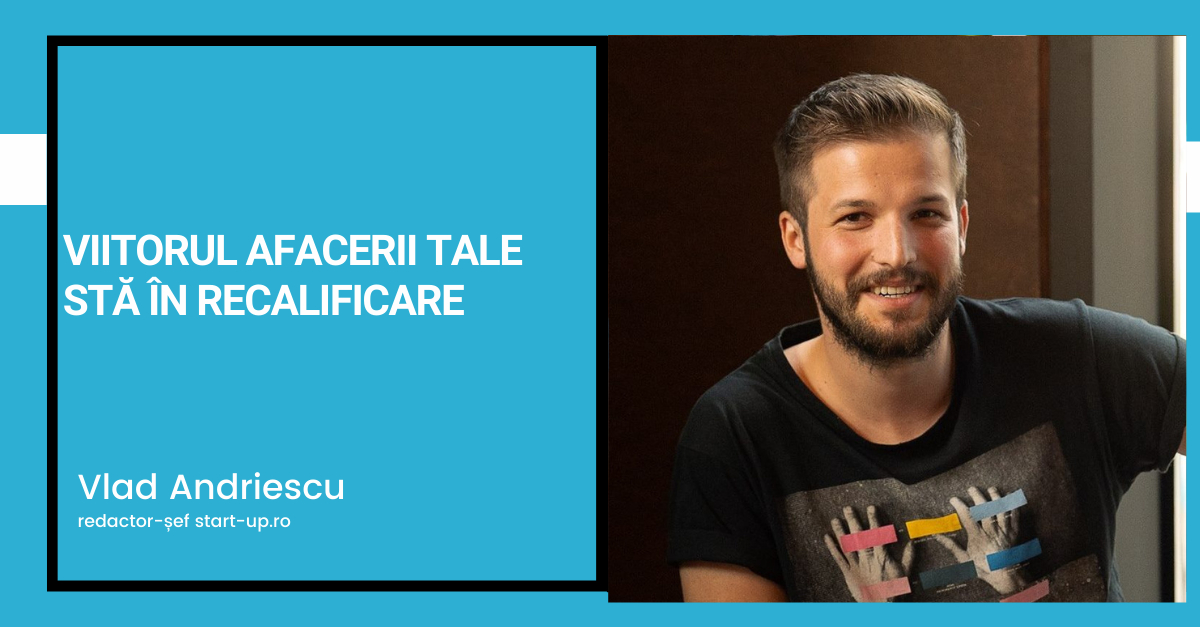 Viitorul afacerii tale stă în recalificarea angajaților