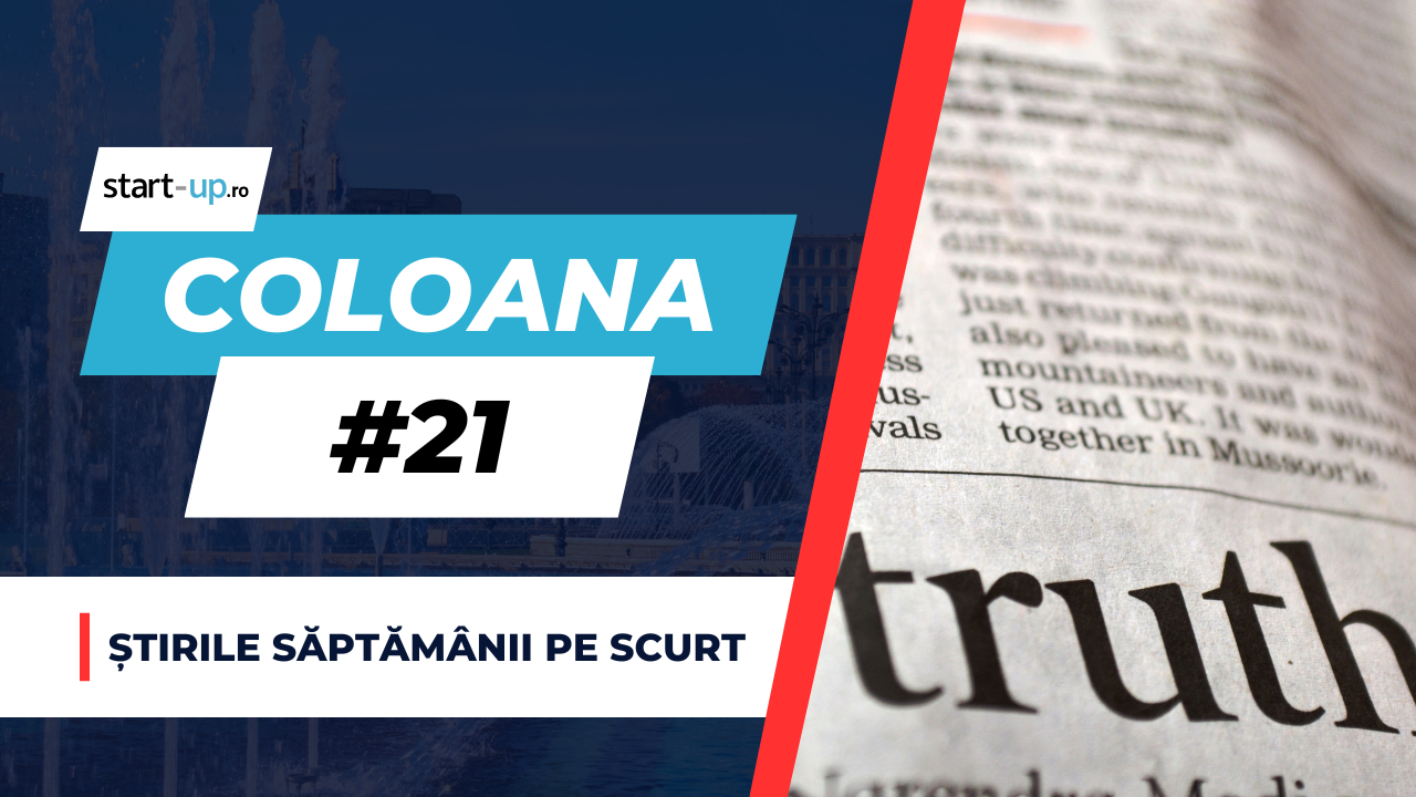 Coloana #21 - Ce trebuie să știi săptămâna asta din afaceri și tehnologie 