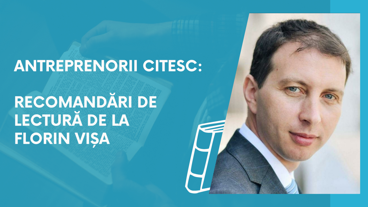 Antreprenorii citesc: recomandări de lectură de la Florin Vișa