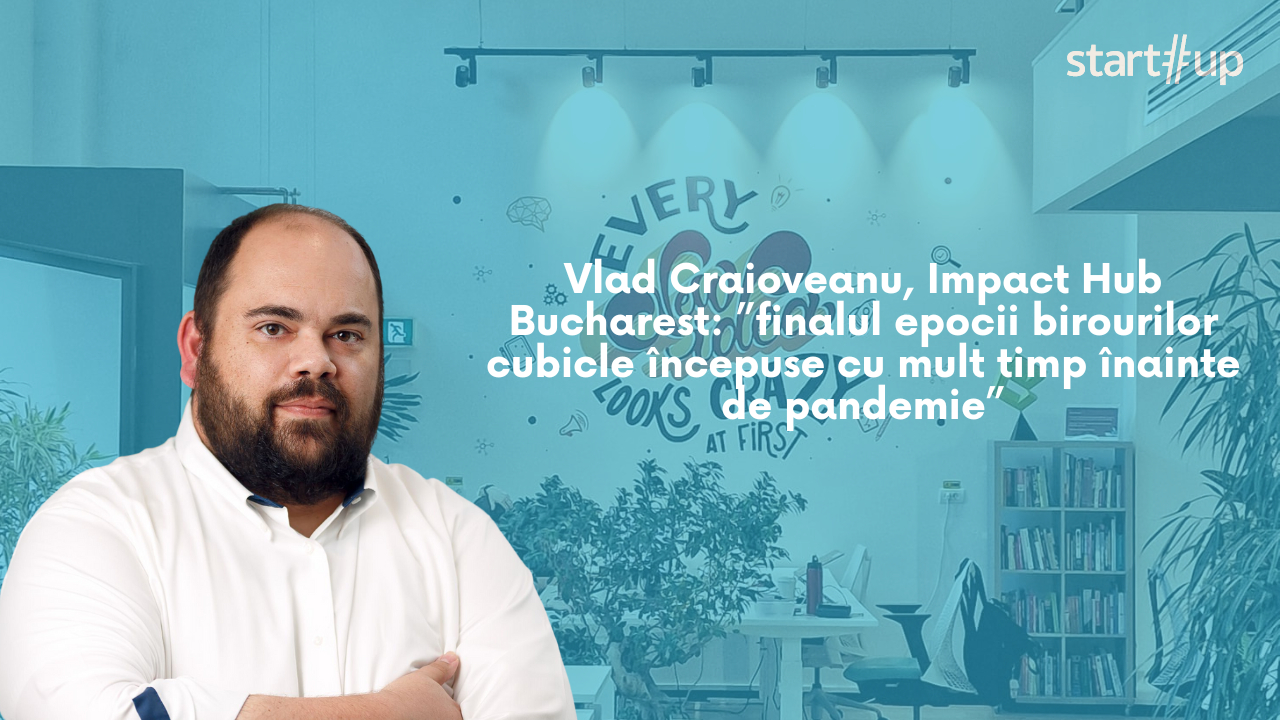 Vlad Craioveanu, Impact Hub: Coworking-ul nu mai este doar pentru companii mici