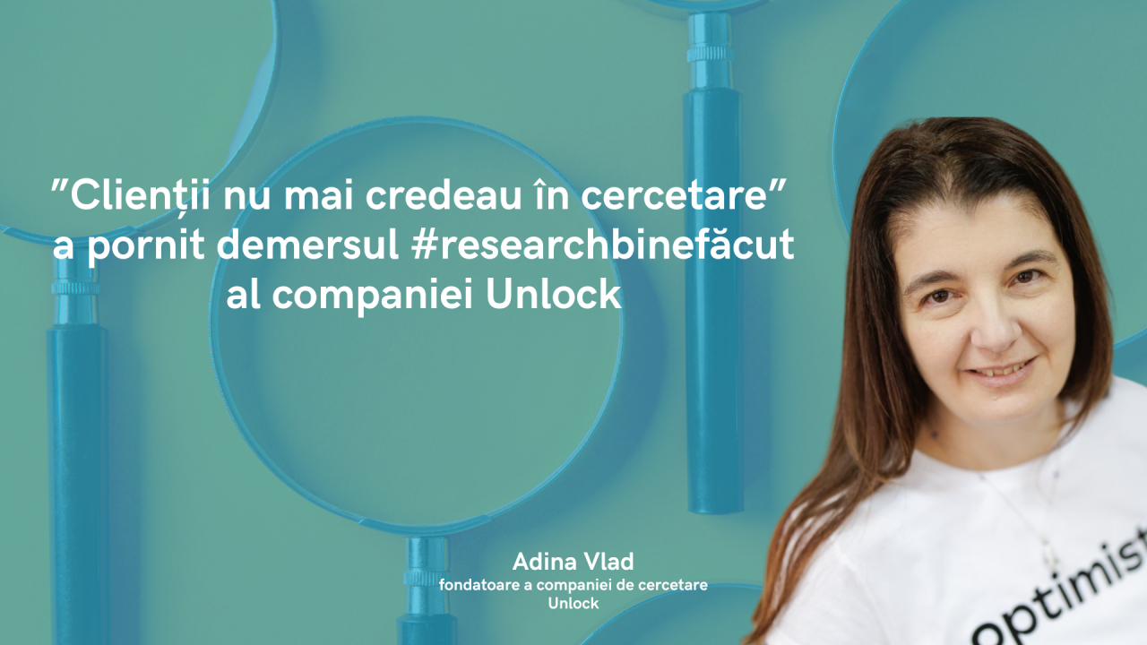 ”Clienții nu mai credeau în cercetare”. Misiunea #researchbinefăcut a Unlock