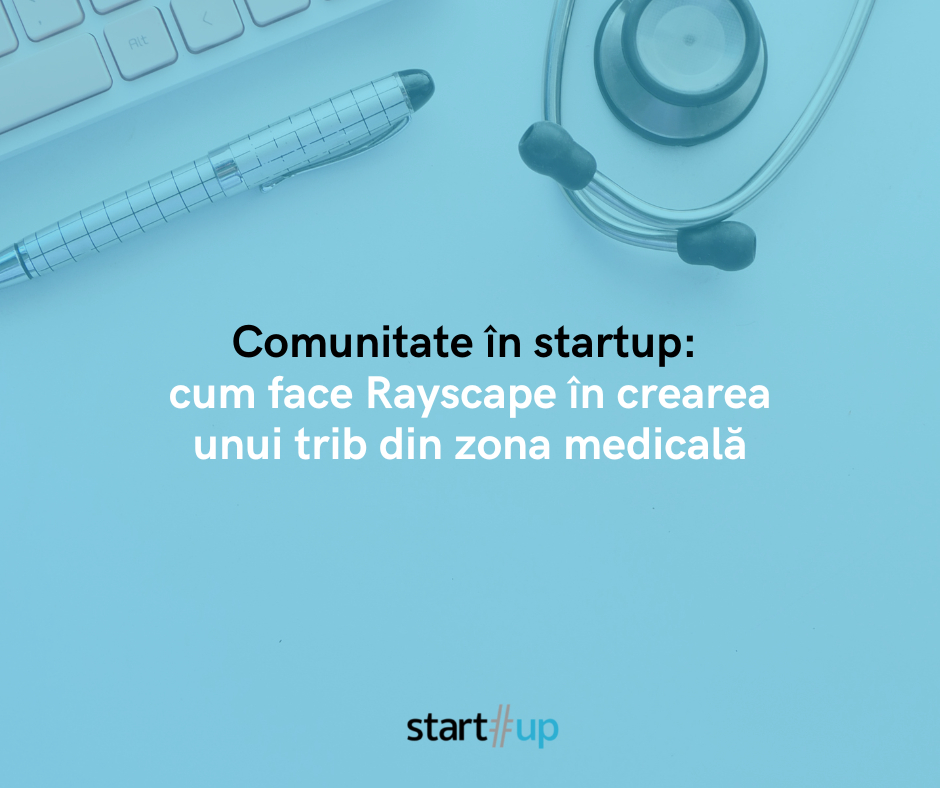 Comunitate în startup: cum face Rayscape în crearea unui trib din zona medicală