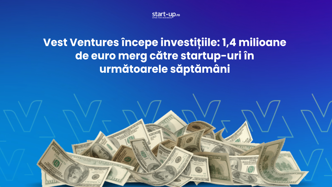 Vest Ventures începe investițiile: 1,4 milioane de euro merg către startup-uri în următoarele săptămâni