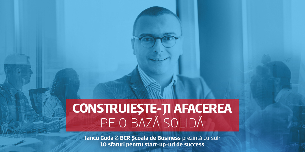 Curs gratuit BCR Școala de Business: 10 sfaturi pentru startup-uri de succes