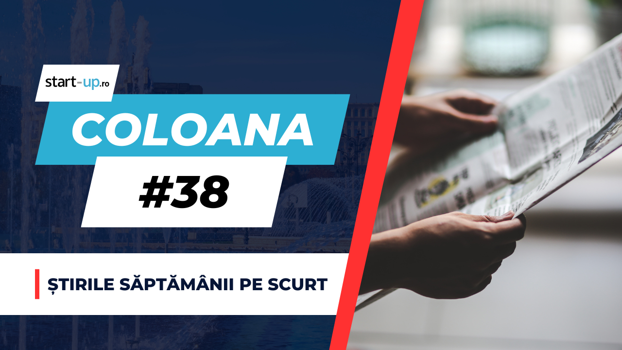 Coloana #38 - Ce trebuie să știi săptămâna asta din afaceri și tehnologie