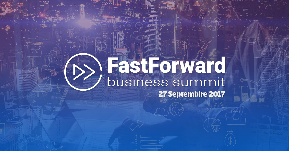 Fast Forward Business Summit - evenimentul unde te întâlnești cu banii