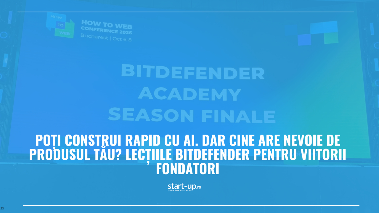 Poți construi rapid cu AI. Dar cine are nevoie de produsul tău? Lecțiile Bitdefender pentru viitorii fondatori
