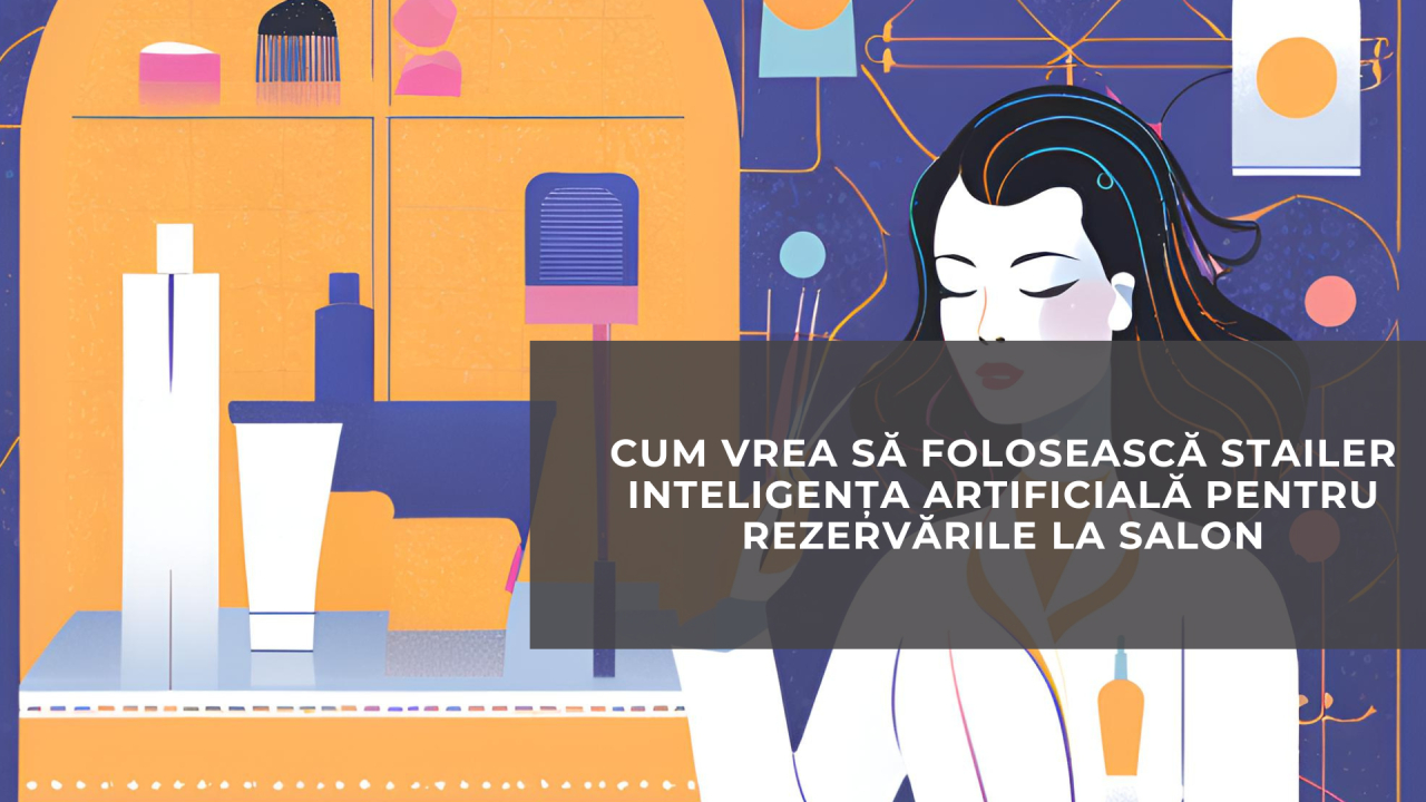 Cum vrea să folosească Stailer AI pentru rezervările la salon