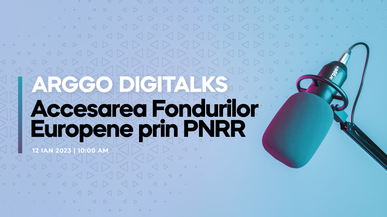 Arggo Digitalks: webinar pentru accesarea Fondurilor Europene prin PNRR