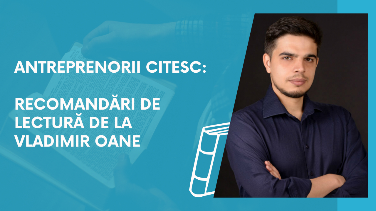 Antreprenorii citesc: recomandări de lectură de la Vladimir Oane