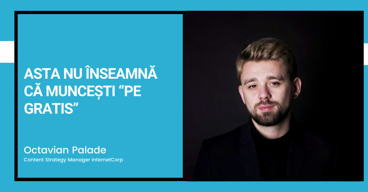 Asta nu înseamnă că muncești “pe gratis”