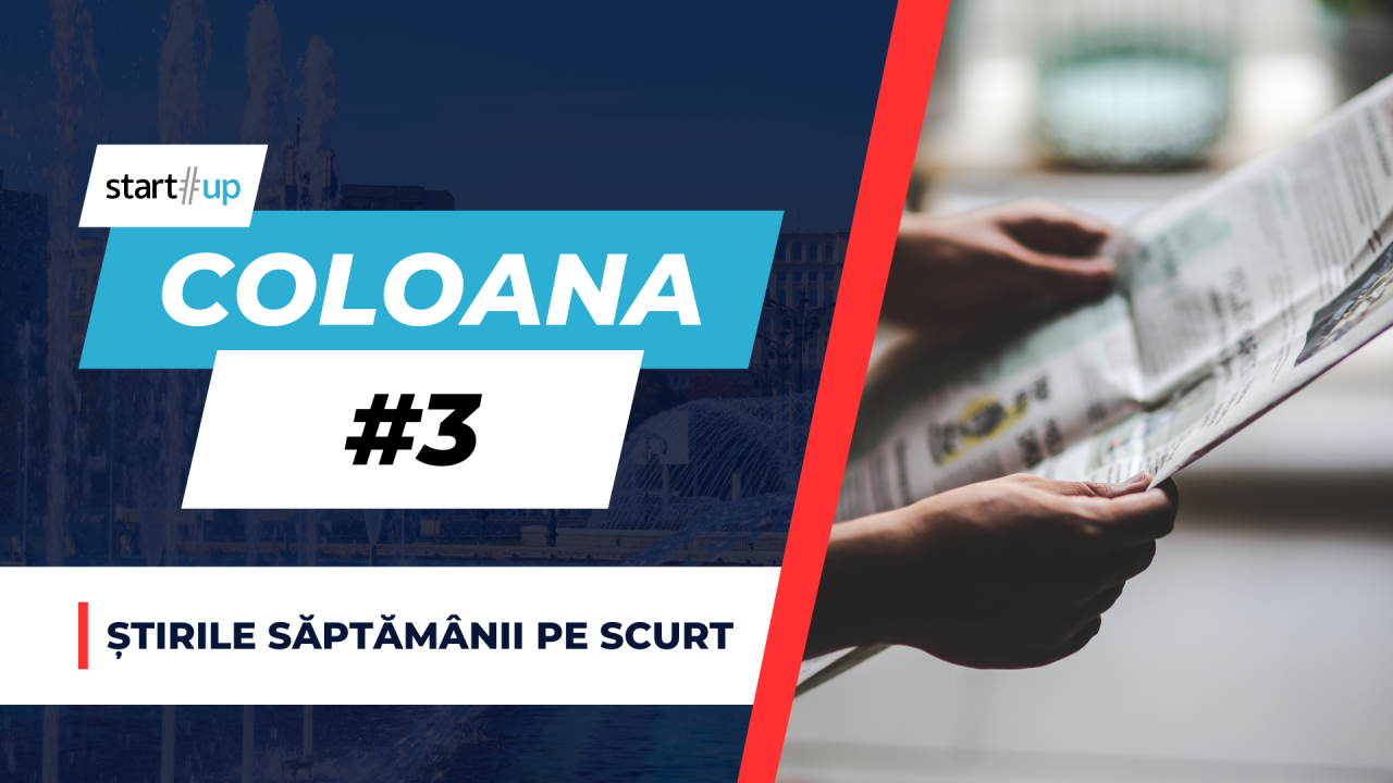 #Coloana 3 - Știrile săptămânii din antreprenoriat și inovație