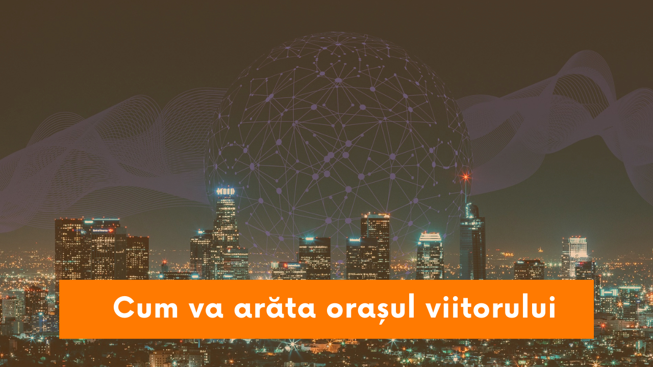 De ce să te înscrii la Cities of the Future? Cum schimbă tehnologia orașul