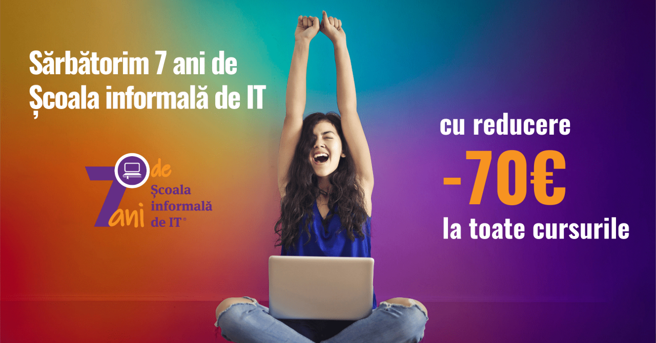 7 ani de Școala informală de IT: Discount de 70 euro la orice curs de IT