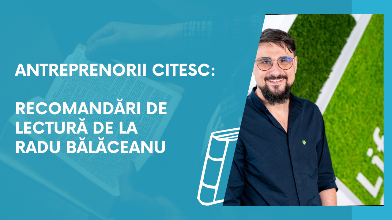 Antreprenorii citesc: recomandări de lectură de la Radu Bălăceanu