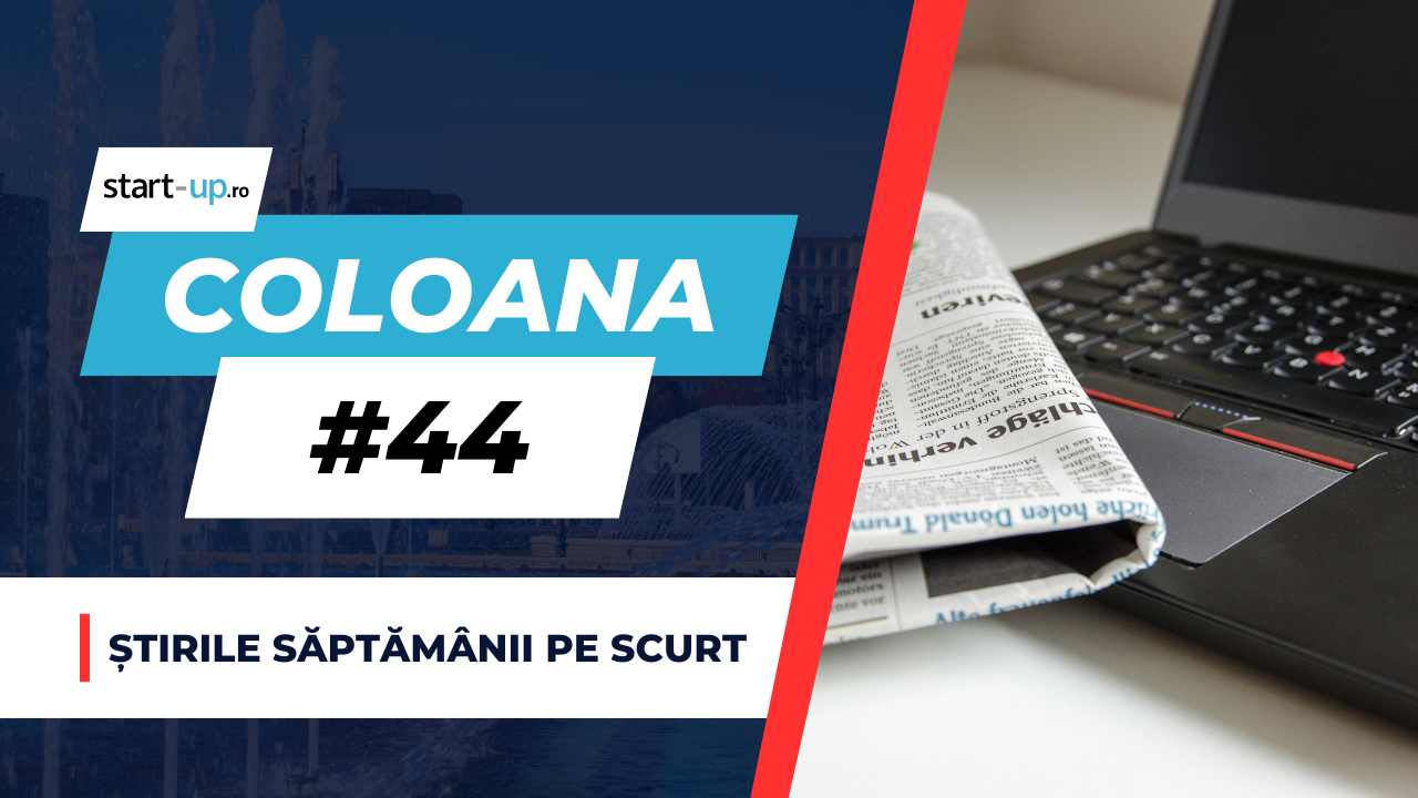 Coloana #44 - Ce trebuie să știi săptămâna asta din afaceri și tehnologie
