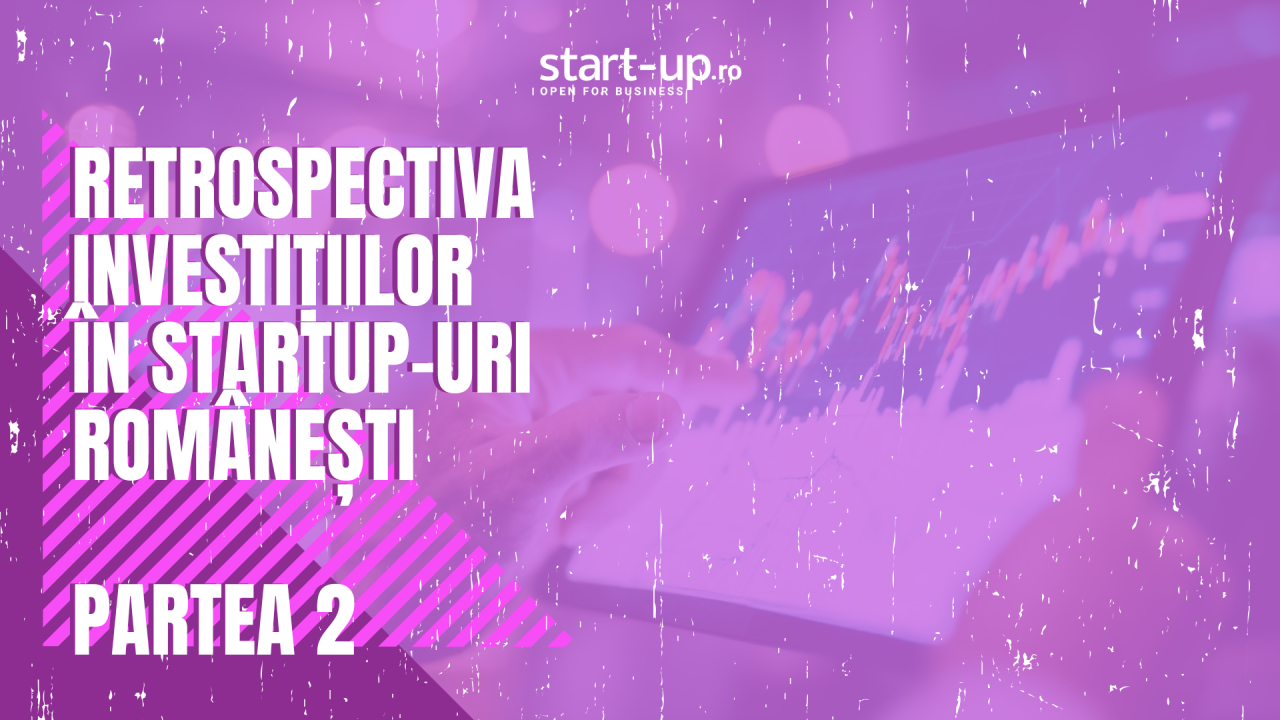 Retrospectiva investițiilor în startup-urile românești | Partea II