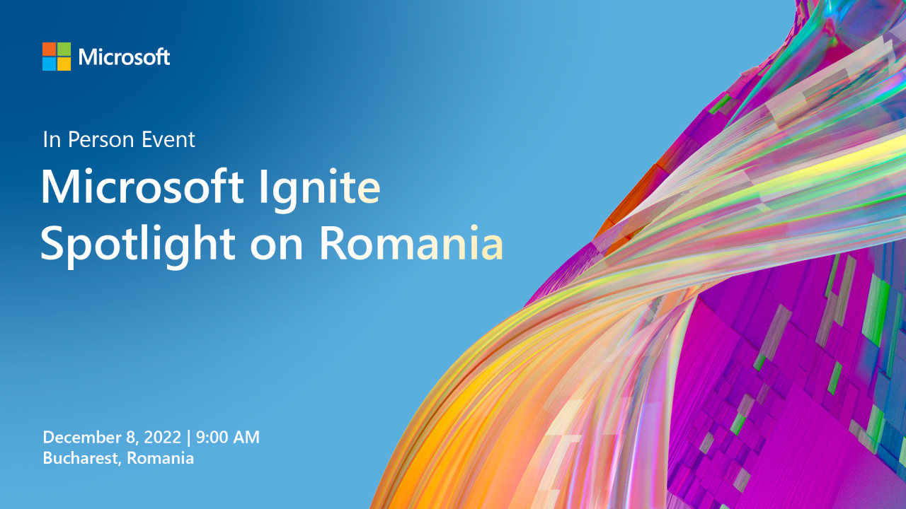Microsoft Ignite – Spotlight on Romania: cum îți digitalizezi organizația
