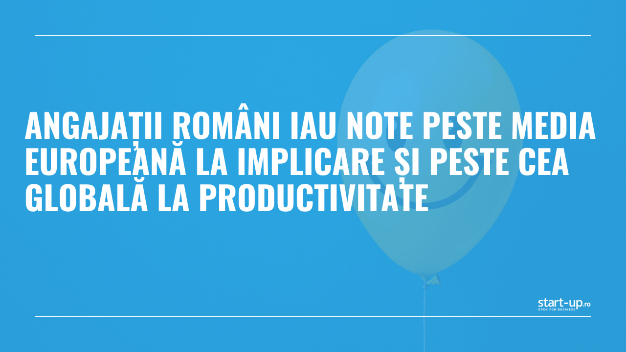 Angajații români iau note peste media europeană la implicare și peste cea globală la productivitate
