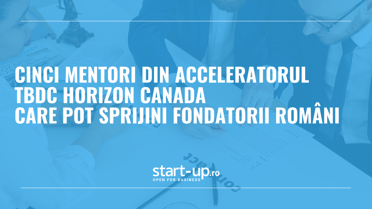 Cinci mentori din acceleratorul TBDC Horizon Canada care pot sprijini fondatorii români