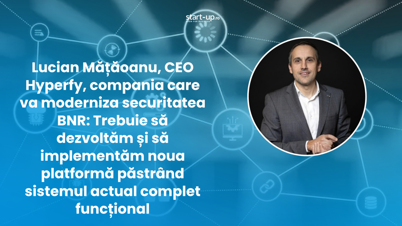 Lucian Mățăoanu, CEO Hyperfy: Nu livrăm un produs software izolat, ci construim o arhitectură care combină software, hardware, infrastructură și servicii.