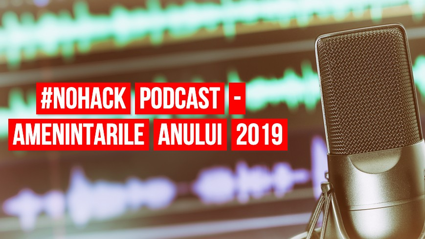 #NOHACK Podcast - Ce ne-a lovit în 2019? Cum ne apărăm intimitatea?