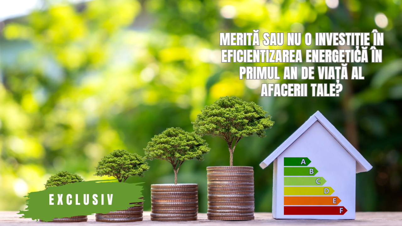 Merită sau nu o investiție în eficientizarea energetică în primul an de viață al afacerii tale?
