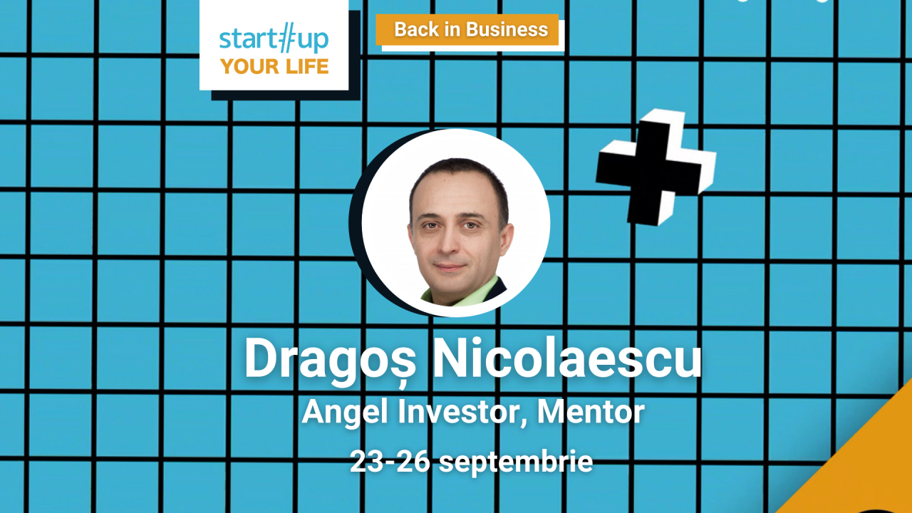 Cine este Dragoș Nicolaescu și ce poți învăța de la el la Startup Your Life 2021