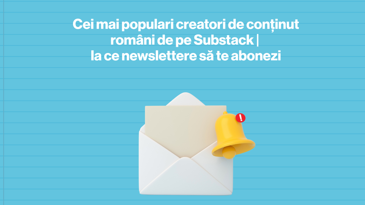 Cei mai populari creatori de conținut români de pe Substack | la ce newslettere să te abonezi