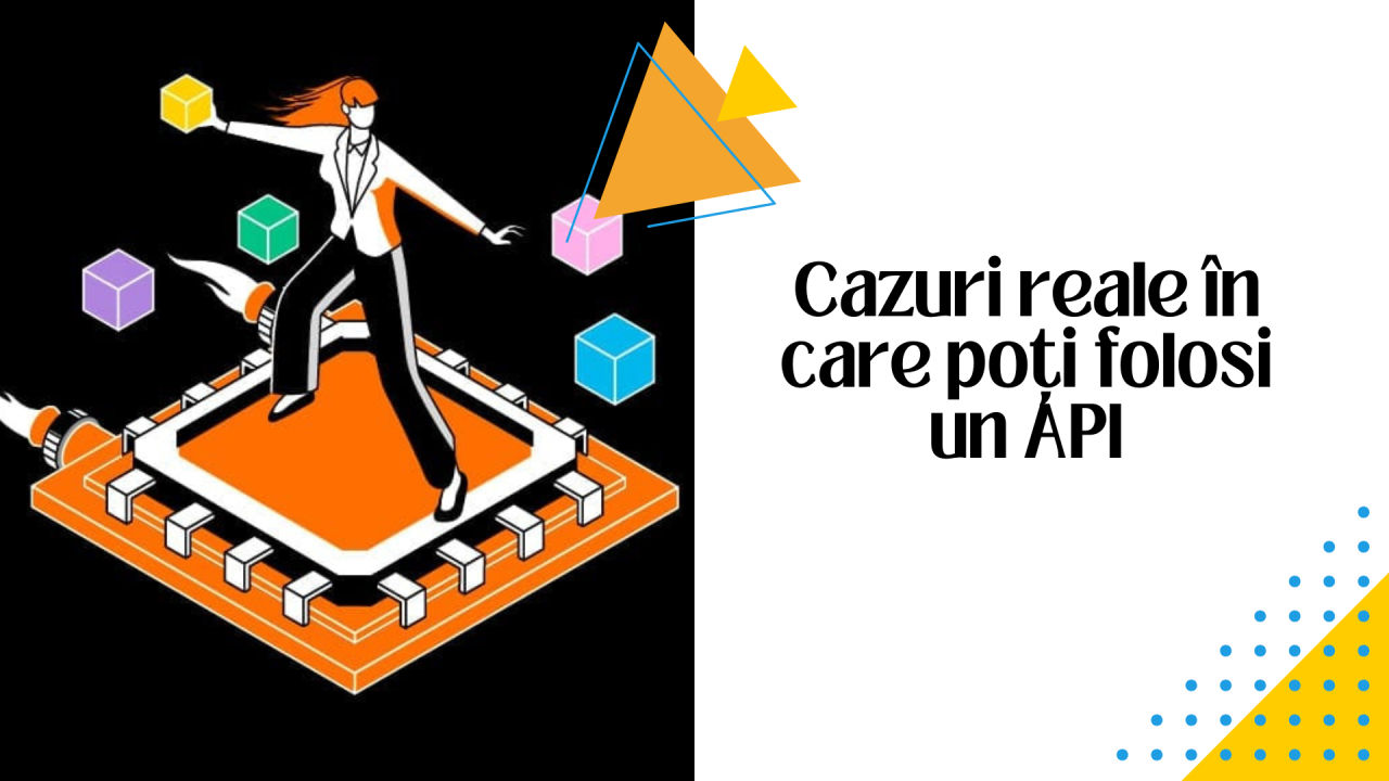 Ce e un API și câteva cazuri reale de cum se aplică în produse digitale folosite de noi toți
