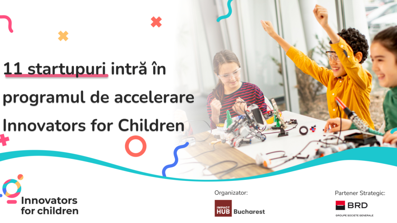 11 startup-uri selectate la a 5-a ediție a acceleratorului Innovators for Children