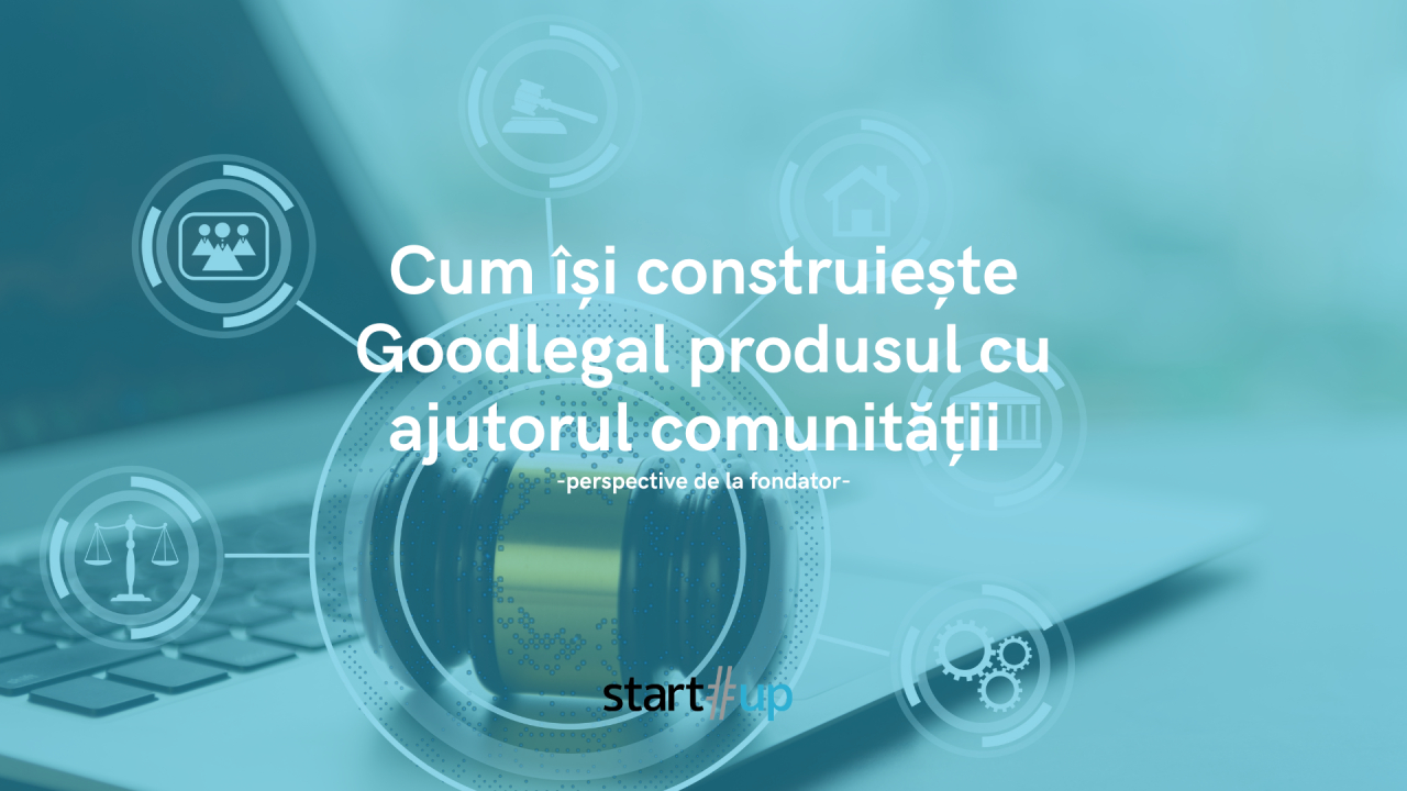 Goodlegal: cum crești un startup juridic cu ajutorul întregii comunități