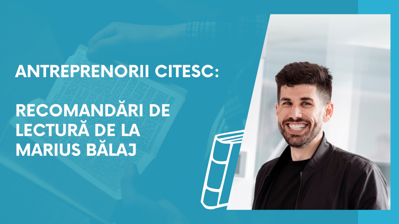 Antreprenorii citesc: recomandări de lectură de la Marius Bălaj